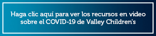 Recursos en video sobre el COVID-19 de Valley Children's