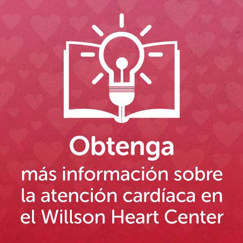 Obtenga más información sobre la atención cardíaca en el Willson Heart Center